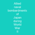 Allied naval bombardments of Japan during World War II