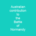 Australian contribution to the Battle of Normandy