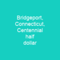 Bridgeport, Connecticut, Centennial half dollar