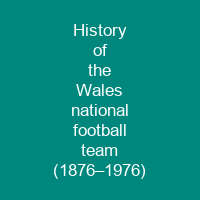 History of the Wales national football team (1876–1976)