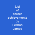List of career achievements by LeBron James