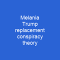 Melania Trump replacement conspiracy theory