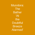 Musidora: The Bather 'At the Doubtful Breeze Alarmed'