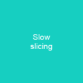 Slow slicing