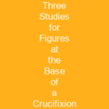 Three Studies for Figures at the Base of a Crucifixion
