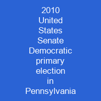 2010 United States Senate Democratic primary election in Pennsylvania