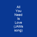All You Need Is Love (JAMs song)