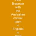 Don Bradman with the Australian cricket team in England in 1948