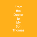 From the Doctor to My Son Thomas