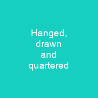 Hanged, drawn and quartered