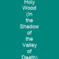 Holy Wood (In the Shadow of the Valley of Death)