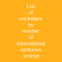 List of cricketers by number of international centuries scored