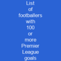 List of footballers with 100 or more Premier League goals