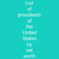 List of presidents of the United States by net worth