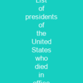 List of presidents of the United States who died in office