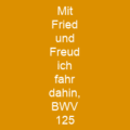 Mit Fried und Freud ich fahr dahin, BWV 125