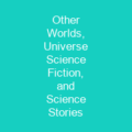 Other Worlds, Universe Science Fiction, and Science Stories