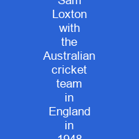 Sam Loxton with the Australian cricket team in England in 1948