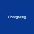 Shoegazing