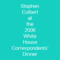 Stephen Colbert at the 2006 White House Correspondents' Dinner