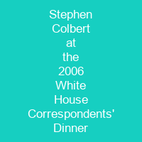 Stephen Colbert at the 2006 White House Correspondents' Dinner