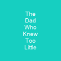 The Dad Who Knew Too Little