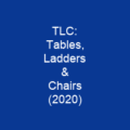 TLC: Tables, Ladders & Chairs (2020)