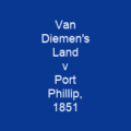 Van Diemen's Land v Port Phillip, 1851