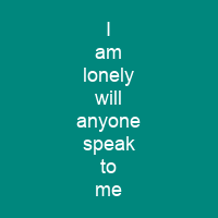 I am lonely will anyone speak to me