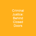 Criminal Justice: Behind Closed Doors